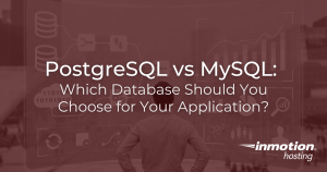 PostgreSQL vs MySQL: Which Database Should You Choose for Your Application?